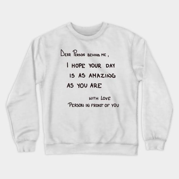 Dear person behind me Crewneck Sweatshirt by BosskaDesign